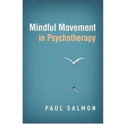 Mindful Movement in Psychotherapy, Ratgeber von Paul Salmon