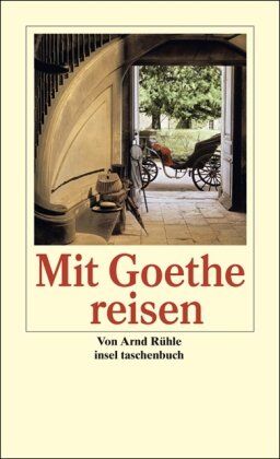 Arnd Rühle - Mit Goethe reisen: Goethes Orte. Ein Alphabet des Reiselebens (insel taschenbuch) - Preis vom 09.10.2026 07:28:09 h