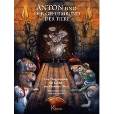 ANTON und der Geheimbund der Tiere, Gebundene Ausgabe von Christine Olma, Kastner, 978-3-945296-60-8