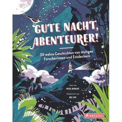 Gute Nacht, Abenteurer! 30 wahre Geschichten von mutigen Forscherinnen und Entdeckern, Gebundene Ausgabe von Ness Knight,Qu Lan, Prestel,