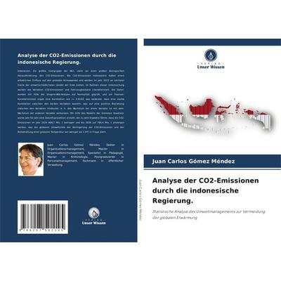 Analyse der CO2-Emissionen durch die indonesische Regierung., Taschenbuch von Juan Carlos Gómez Méndez, Verlag Unser Wissen, 978-620-7-59114-5