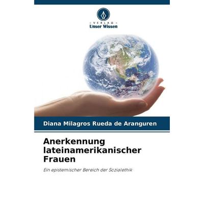 Anerkennung lateinamerikanischer Frauen, Taschenbuch von Diana Milagros Rueda de Aranguren, Verlag Unser Wissen, 978-620-8-38824-9