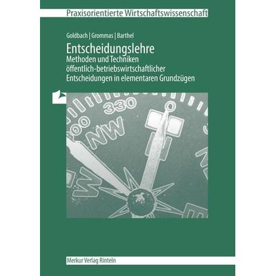 Entscheidungslehre - Methoden und Techniken, Taschenbuch von Arnim Goldbach,Dieter Grommas,Thomas Barthel, Merkur Rinteln, 978-3-8120-0526-5