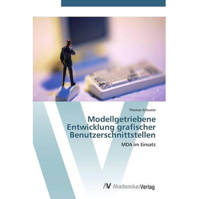 Modellgetriebene Entwicklung grafischer Benutzerschnittstellen, Taschenbuch von Thomas Schuster, AV Akademikerverlag, 978-3-639-43138-4
