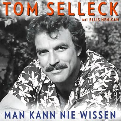 Man kann nie wissen. Tom Selleck – Die Autobiografie - Tom Selleck,Ellis Henican, Audio, 4069828108141