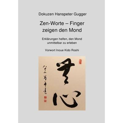 Zen-Worte, Taschenbuch von Dokuzen Hanspeter Gugger, Epubli, 978-3-7565-4794-4