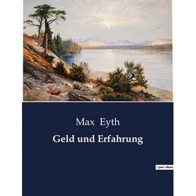 Geld und Erfahrung, Taschenbuch von Max Eyth, BoD - Books on Demand, 979-10-419-0974-2