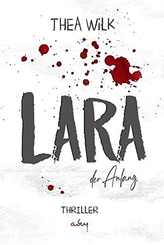 THEA WiLK - LARA. der Anfang.: Thriller - Preis vom 11.10.2026 15:43:13 h