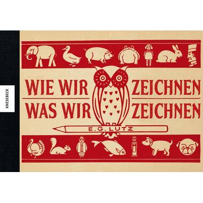 Wie wir zeichnen, was wir zeichnen, Gebundene Ausgabe von E. G. Lutz, Knesebeck, 978-3-86873-845-2