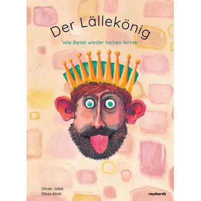 Der Lällekönig, Gebundene Ausgabe von Olivier Joliat,Olivia Aloisi, Reinhardt, Friedrich, 978-3-7245-2577-6