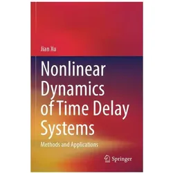 Nonlinear Dynamics of Time Delay Systems, Fachbücher von Jian Xu