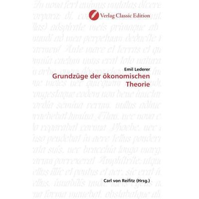 Lederer, E: Grundzüge der ökonomischen Theorie, Taschenbuch von Emil Lederer, Verlag Classic Edition, 978-3-86932-096-0