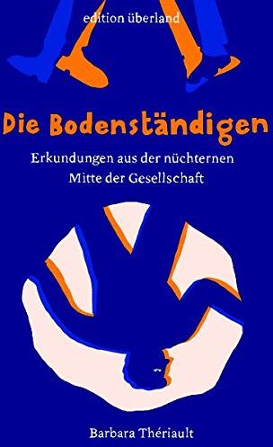 Barbara Thériault - Die Bodenständigen: Erkundungen aus der nüchternen Mitte der Gesellschaft - Preis vom 10.10.2026 11:48:34 h
