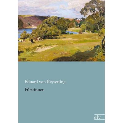 Fürstinnen, Taschenbuch von Eduard Keyserling, Europäischer Literaturverlag, 978-3-86267-861-7