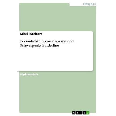 Persönlichkeitsstörungen mit dem Schwerpunkt Borderline, Taschenbuch von Mireill Steinert, GRIN, 978-3-640-73963-9