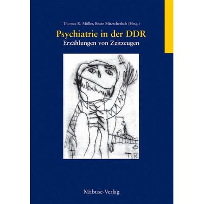 Psychiatrie in der DDR, Paperback von Thomas R. Müller,Beate Mitzscherlich, Mabuse, 978-3-938304-46-4