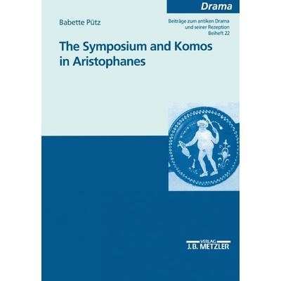 The Symposium and Komos in Aristophanes, Taschenbuch von Babette Puetz, J.B. Metzler, Part of Springer Nature - Springer-Verlag GmbH,
