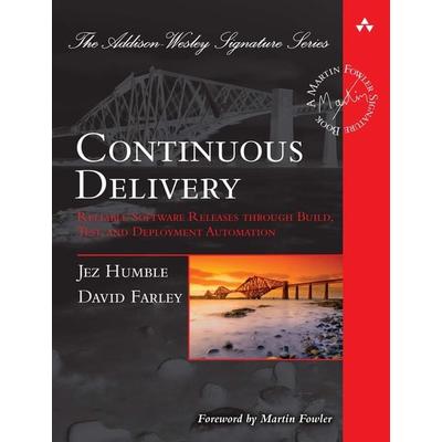 Continuous Delivery: Reliable Software Releases through Build, Test, and Deployment Automation, Gebundene Ausgabe von Jez Humble,David Farley, Pearson