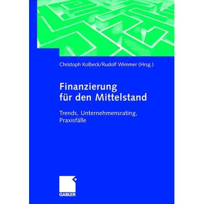 Finanzierung für den Mittelstand, Gebundene Ausgabe von Christoph Kolbeck,Rudolf Wimmer, Betriebswirtschaftlicher Verlag Gabler, 978-3-409-11914-6