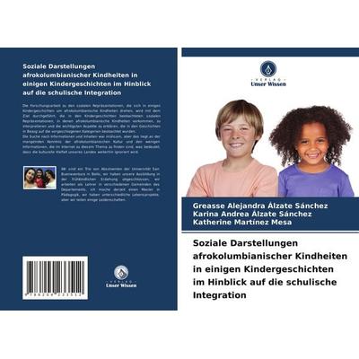 Soziale Darstellungen afrokolumbianischer Kindheiten in einigen Kindergeschichten im Hinblick auf die schulische Integration, Taschenbuch von Greasse