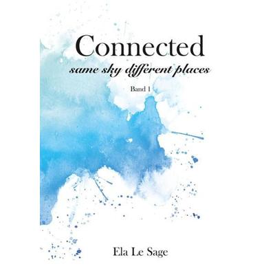 Connected — same sky different places, Gebundene Ausgabe von Ela Le Sage, Tredition, 978-3-347-49647-7
