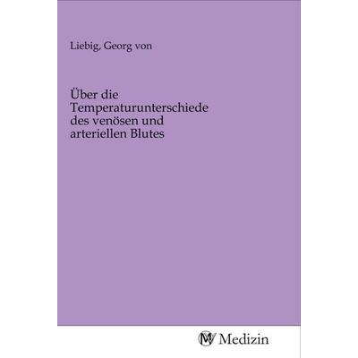 Über die Temperaturunterschiede des venösen und arteriellen Blutes, Taschenbuch von , MV-Medizin, 978-3-96875-789-6