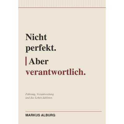 Nicht perfekt. Aber verantwortlich, Taschenbuch von Markus Alburg, BoD – Books on Demand, 978-3-696-39984-9