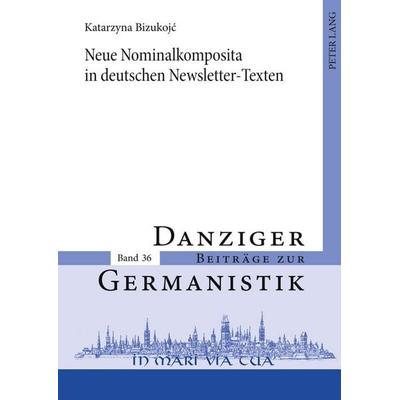 Neue Nominalkomposita in deutschen Newsletter-Texten, Gebundene Ausgabe von Katarzyna Bizukojc, Peter Lang GmbH, Internationaler Verlag der