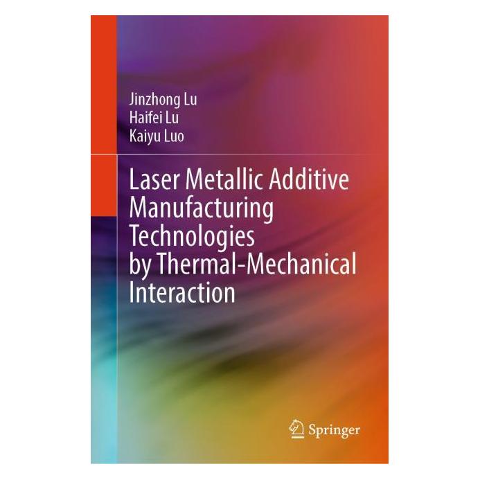 Springer Laser Metallic Additive Manufacturing Technologies by Thermal-Mechanical Interaction (Englisch, Hardcover, Haifei Lu, Jinzhong Lu, Kaiyu Luo) (61519406)