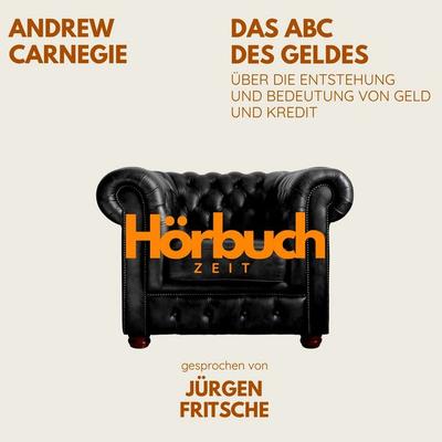 Das ABC des Geldes. Über die Entstehung und Bedeutung von Geld und Kredit. - Hörbuchzeit,Andrew Carnegie, Audio, 9783754522172
