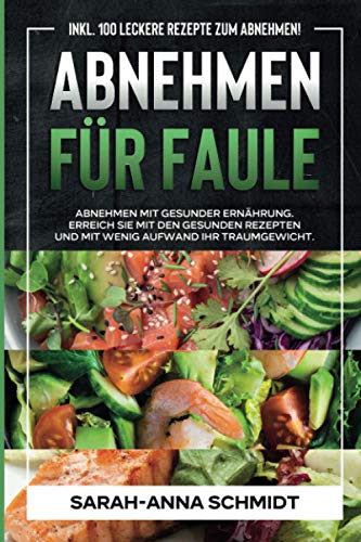 Sarah-Anna Schmidt - Abnehmen für Faule: Abnehmen mit gesunder Ernährung. Erreichen Sie mit den Gesunden Rezepten und mit wenig Aufwand Ihr Traumgewicht - Preis vom 13.10.2026 11:25:28 h