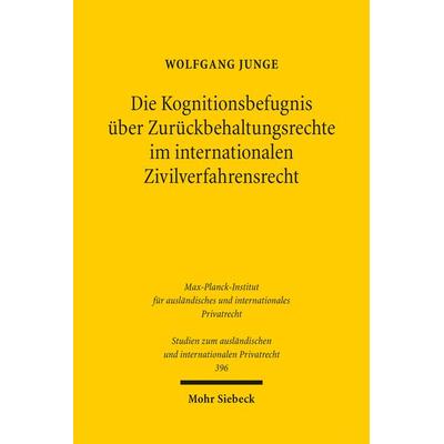 Die Kognitionsbefugnis über Zurückbehaltungsrechte im internationalen Zivilverfahrensrecht, Taschenbuch von Wolfgang Junge, Mohr Siebeck,