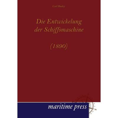Die Entwickelung der Schiffsmaschine (1890), Taschenbuch von Carl Busley, Maritimepress, 978-3-95427-104-7