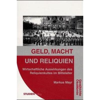 Geld, Macht und Reliquien, Paperback von Markus Mayr, Studien Verlag, 978-3-7065-1447-7