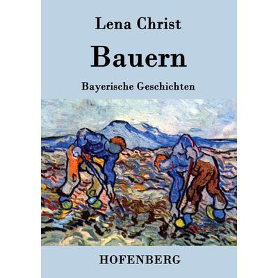 Bauern, Taschenbuch von Lena Christ, BoD - Books on Demand, 978-3-8430-3717-4