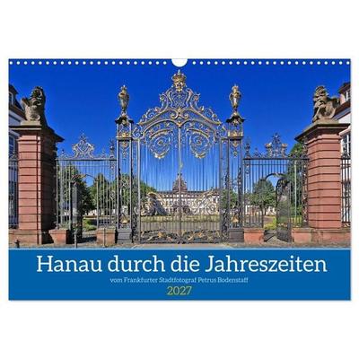 Hanau durch die Jahreszeiten vom Stadtfotograf Petrus Bodenstaff (Wandkalender 2027 DIN A3 quer), CALVENDO Monatskalender