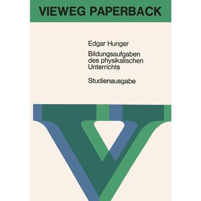 Bildungsaufgaben des physikalischen Unterrichts, Taschenbuch von Edgar Hunger, Vieweg & Teubner, 978-3-663-03062-1