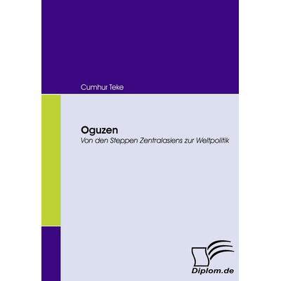Oguzen, Taschenbuch von Cumhur Teke, Diplomica Verlag GmbH, 978-3-8366-6298-7