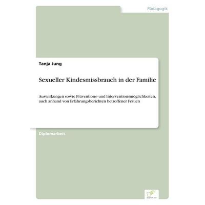 Sexueller Kindesmissbrauch in der Familie, Taschenbuch von Tanja Jung, GRIN, 978-3-8386-5968-8