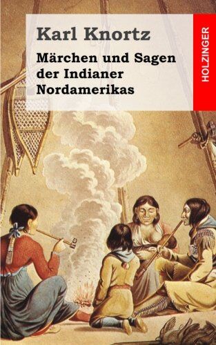 Karl Knortz - Märchen und Sagen der Indianer Nordamerikas - Preis vom 17.10.2026 19:25:27 h