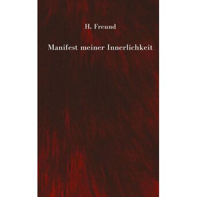Manifest meiner Innerlichkeit - ein Gedichtband über die vielschichtigen Empfindungen des Lebens, Taschenbuch von H. Freund, Tredition,