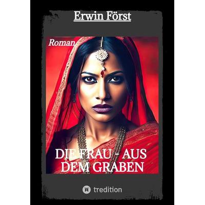 Die Frau - aus dem Graben, Taschenbuch von Erwin Först, Tredition, 978-3-384-66942-1