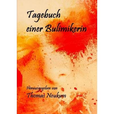 Tagebuch einer Bulimikerin, Taschenbuch von Thomas Neukum, Epubli, 978-3-7485-0961-5