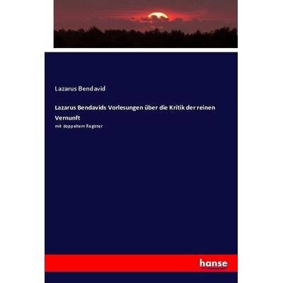Lazarus Bendavids Vorlesungen über die Kritik der reinen Vernunft, Taschenbuch von Lazarus Bendavid, Hansebooks, 978-3-7446-3041-2