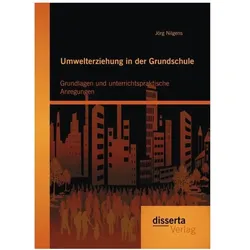 Umwelterziehung in der Grundschule: Grundlagen und unterrichtspraktische Anregungen, Fachbücher von Jörg Nilgens