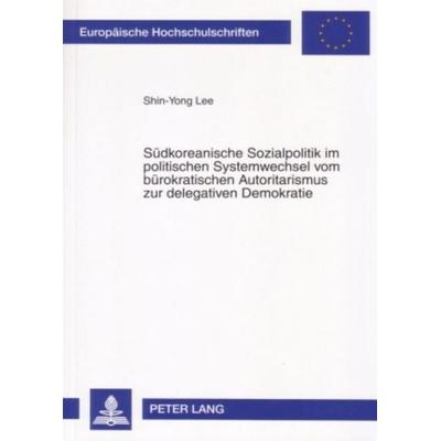 Südkoreanische Sozialpolitik im politischen Systemwechsel vom bürokratischen Autoritarismus zur delegativen Demokratie, Taschenbuch von Shin-Yong Lee,