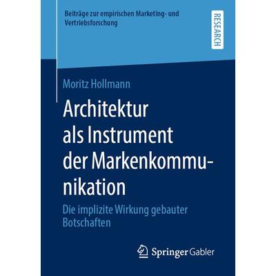 Architektur als Instrument der Markenkommunikation, Taschenbuch von Moritz Hollmann, Springer Fachmedien Wiesbaden GmbH, 978-3-658-29398-7