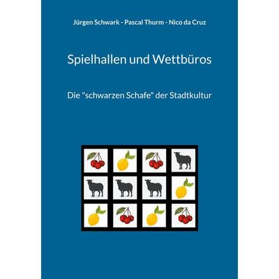 Spielhallen und Wettbüros, Taschenbuch von Jürgen Schwark,Pascal Thurm,Nico da Cruz, BoD – Books on Demand, 978-3-7693-5032-6