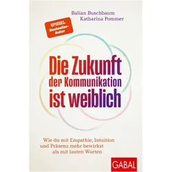 Buschbaum:Die Zukunft der Kommunikation, Ratgeber von Balian Buschbaum, Katharina Pommer