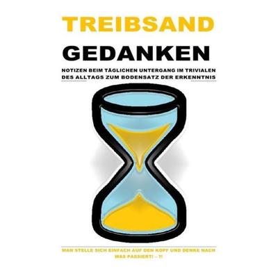 TREIBSAND / TREIBSANDGEDANKEN – NOTIZEN BEIM TÄGLICHEN UNTERGANG IM TRIVIALEN DES ALLTAGS ZUM BODENSATZ DER ERKENNTNIS, Taschenbuch von Beat
